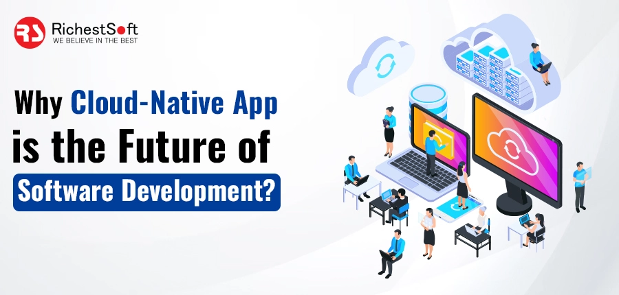 Why Cloud-Native App is the Future of Software Development?