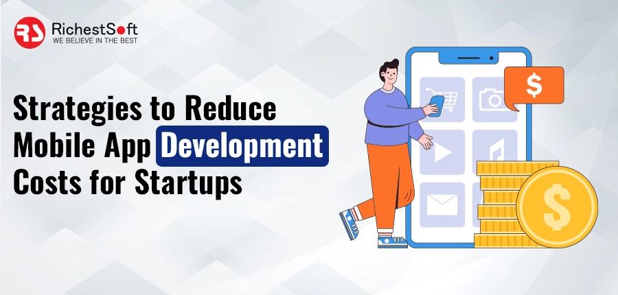 Strategies to Reduce Mobile App Development Costs for Startups