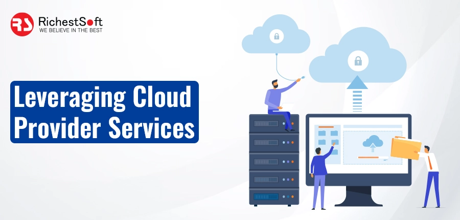 Leveraging Cloud Provider Services: