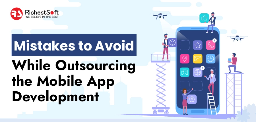 Mistakes to Avoid while Outsourcing the Mobile App Development