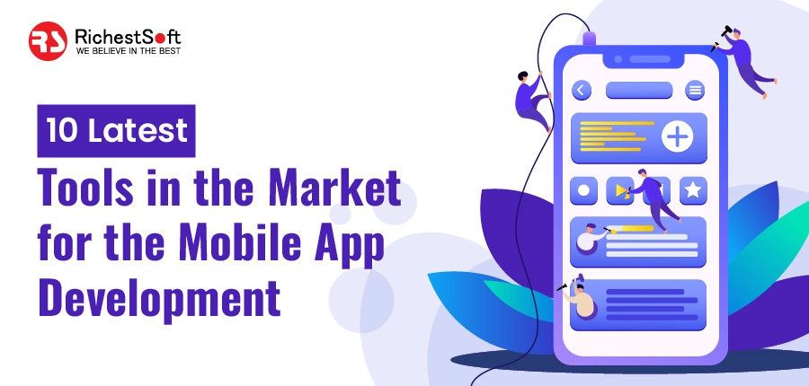 Latest Tools in the Market for the Mobile App Development