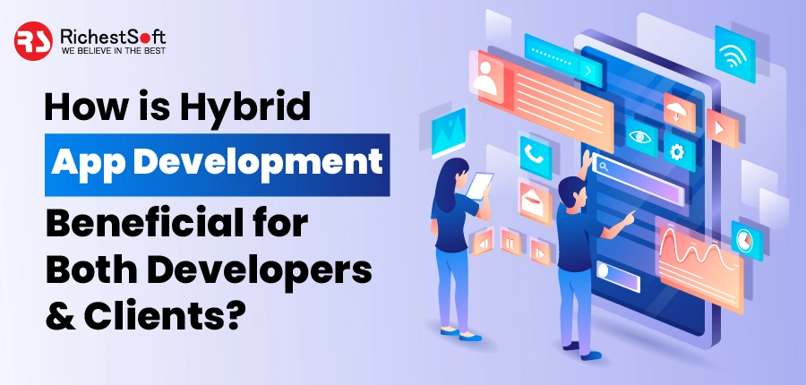 How is Hybrid App Development Beneficial for Both Developers & Clients?