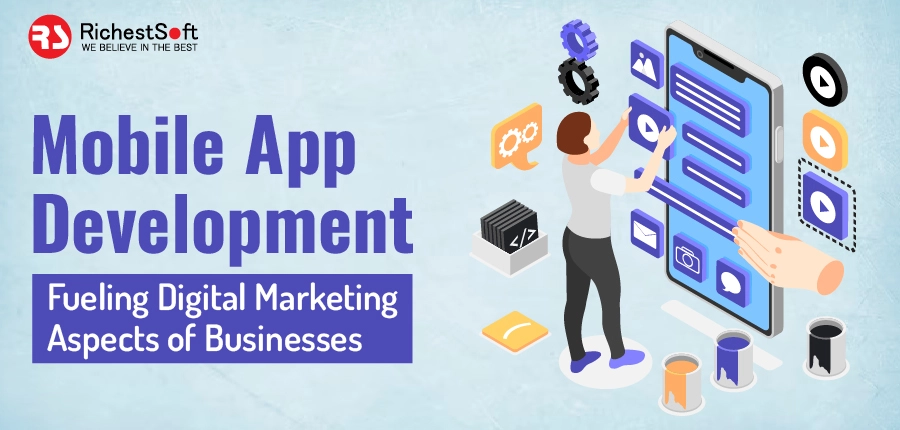 Mobile App Development: Fueling Digital Marketing Aspects of Businesses