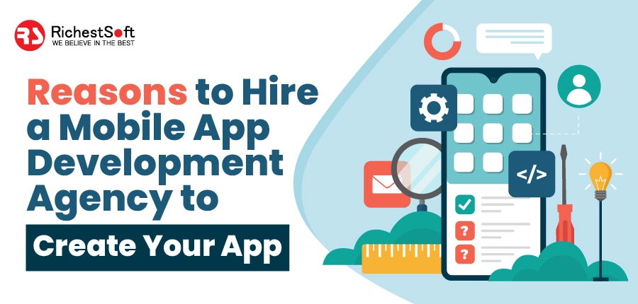 Reasons to Hire a Mobile App Development Agency to Create Your App