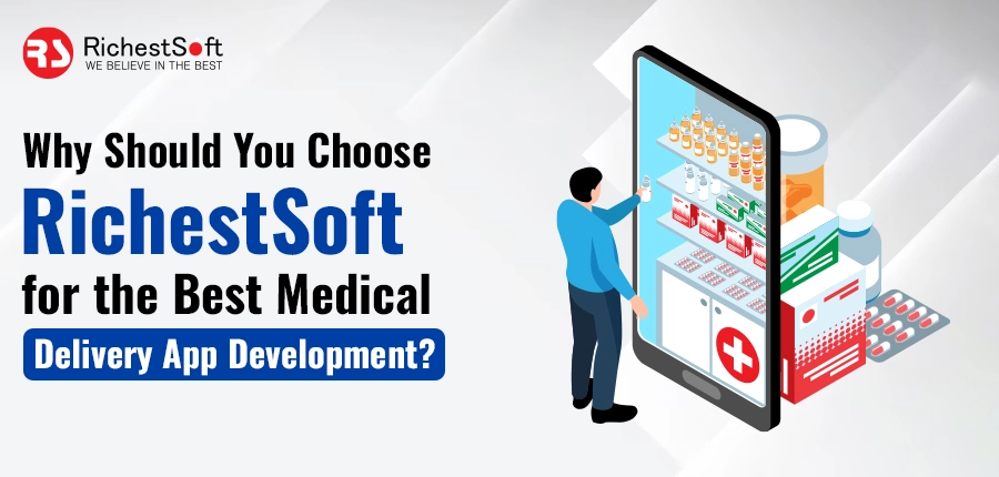 Choose RichestSoft for the Best Medical Delivery App Development