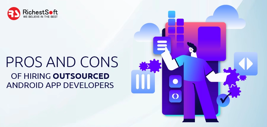 Pros and Cons of Hiring Outsourced Android App Developers