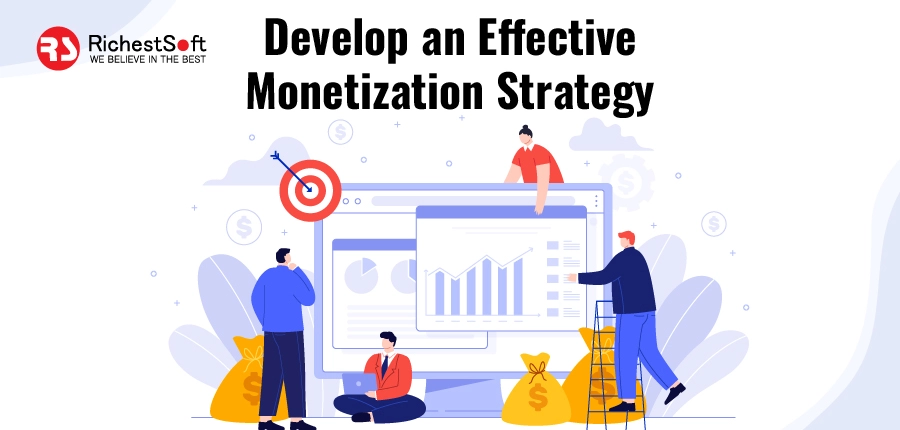 Develop an effective monetization strategy