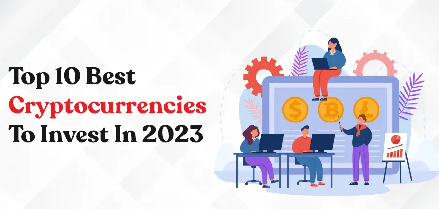 Best Cryptocurrencies To Invest In 2023