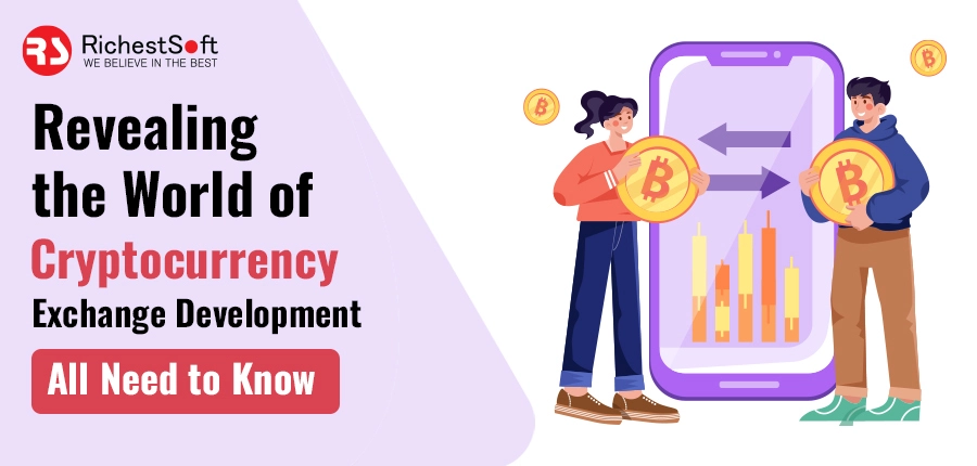 Revealing the World of Cryptocurrency Exchange Development- All Need to Know