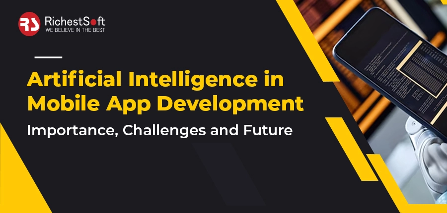 Artificial Intelligence in Mobile App Development - Importance, Challenges and Future