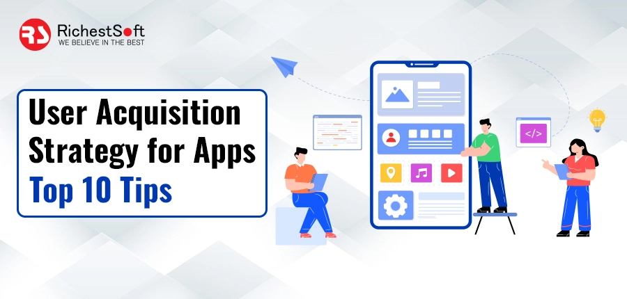 User Acquisition Strategy for Apps -Top 10 Tips