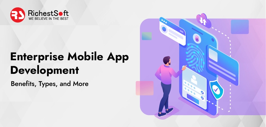 Enterprise Mobile App Development - Benefits, Types, and More