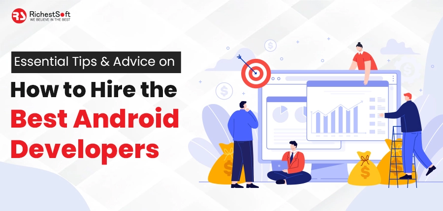 Essential Tips and Advice on How to Hire the Best Android Developers