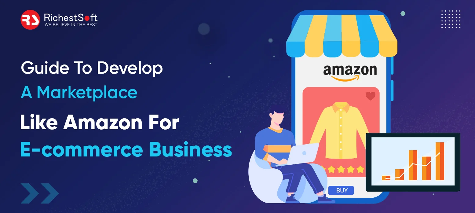 Guide To Develop A Marketplace Like Amazon For E-commerce Business