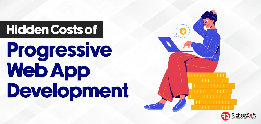 hidden costs of Progressive Web App development