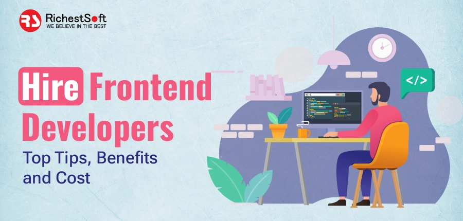 Hire Frontend Developers -Top Tips, Benefits and Cost