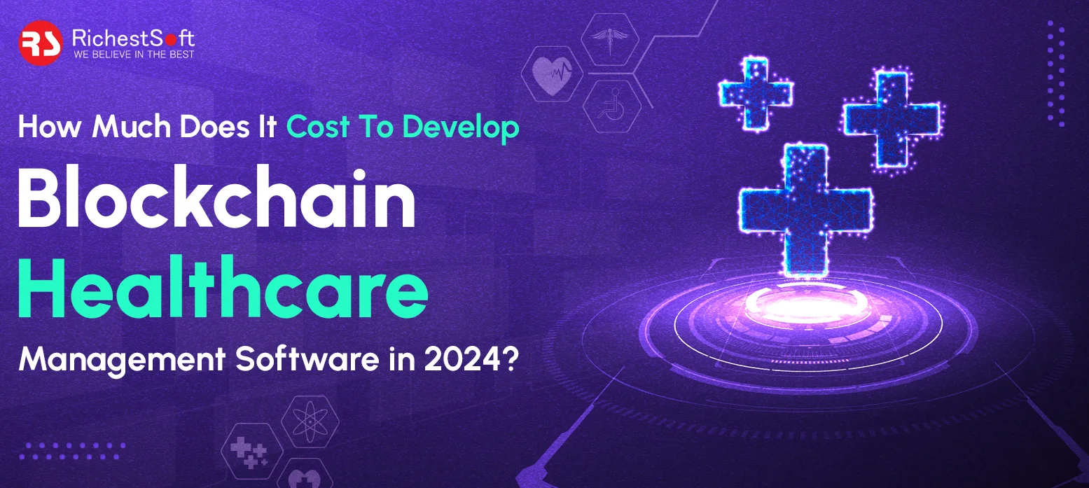 How-Much-Does-It-Cost-To-Develop-Blockchain-Healthcare-Management-Software-in-2024