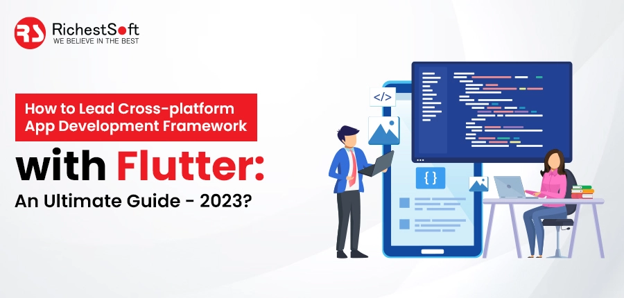 How to Lead Cross-platform App Development Framework with Flutter