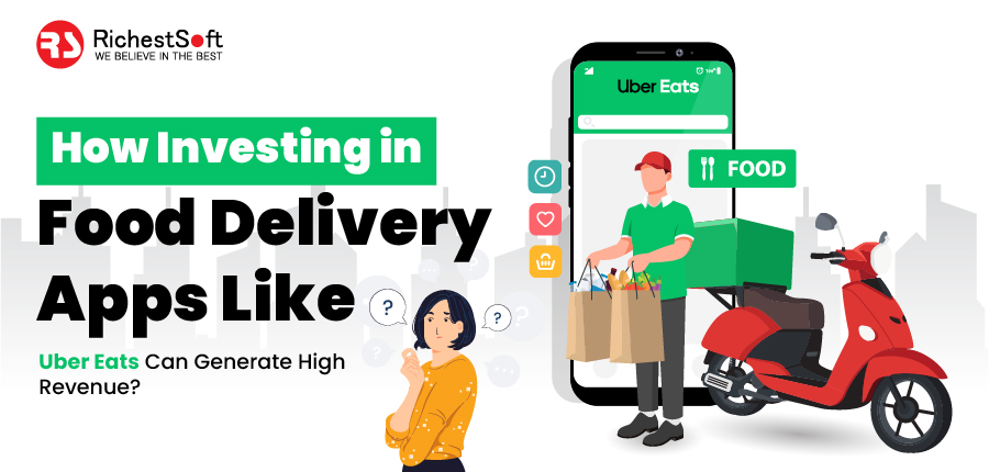 how investing in food delivery apps like uber eats can generate high revenue