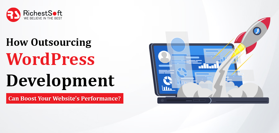 How Outsourcing WordPress Development Can Boost Your Website's Performance?