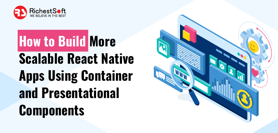 how to build more scalable react native apps using container and presentational components