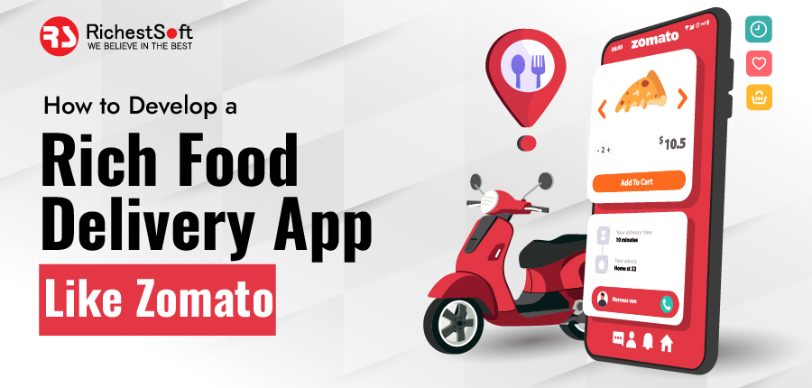 how to develop a rich food delivery app like Zomato