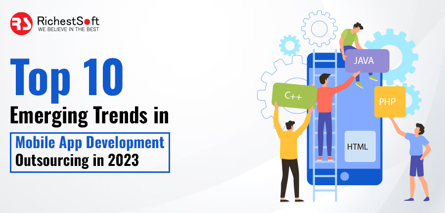 Top 10 Emerging Trends in Mobile App Development Outsourcing in 2023