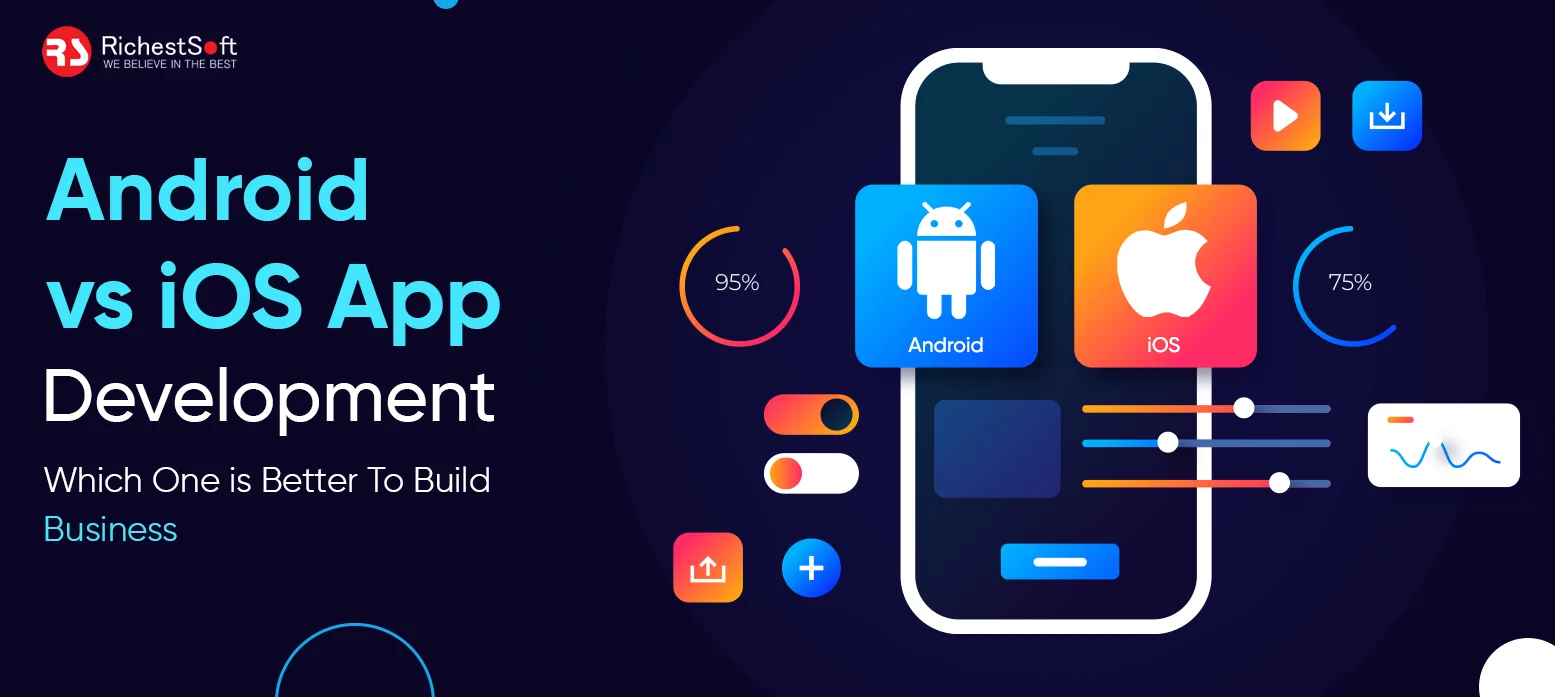 Android vs iOS App Development: Which One is Better To Build Business