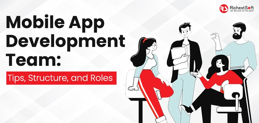 Mobile App Development Team Tips, Structure, and Roles