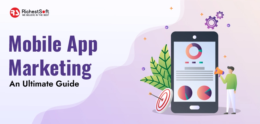 Mobile App Marketing – An Ultimate Guide