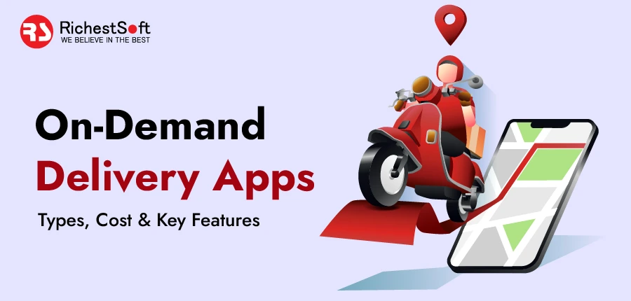 On-Demand Delivery Apps - Types, Cost & Key Features