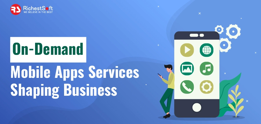 On-Demand Mobile Apps Services Shaping Business