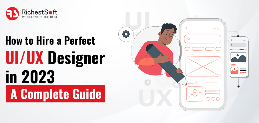 How to Hire a Perfect UI/UX Designer in 2023