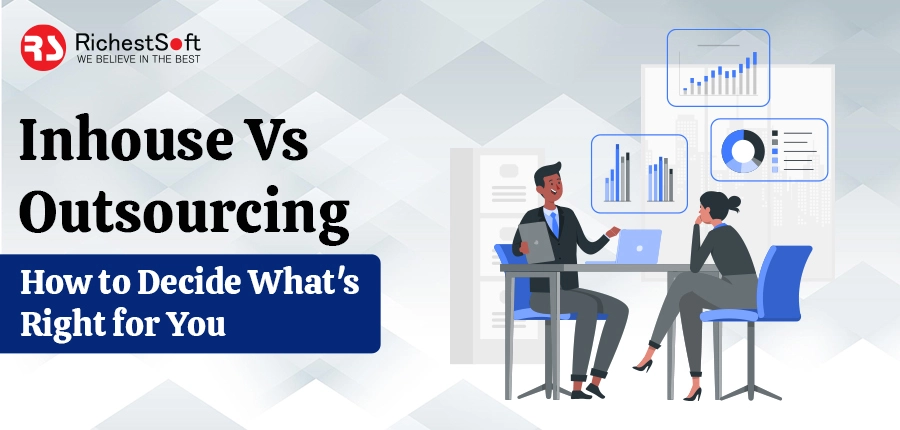 Inhouse Vs Outsourcing: How to Decide What's Right for You