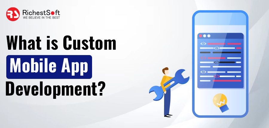 What is Custom Mobile App Development?