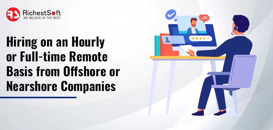 Hiring on an Hourly or Full-time Remote Basis from Offshore or Nearshore Companies