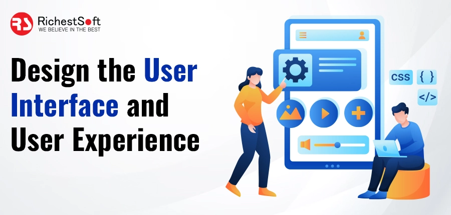 Design the User Interface and User Experience: