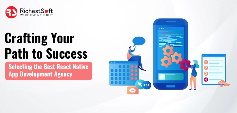 Crafting Your Path to Success: Selecting the Best React Native App Development Agency