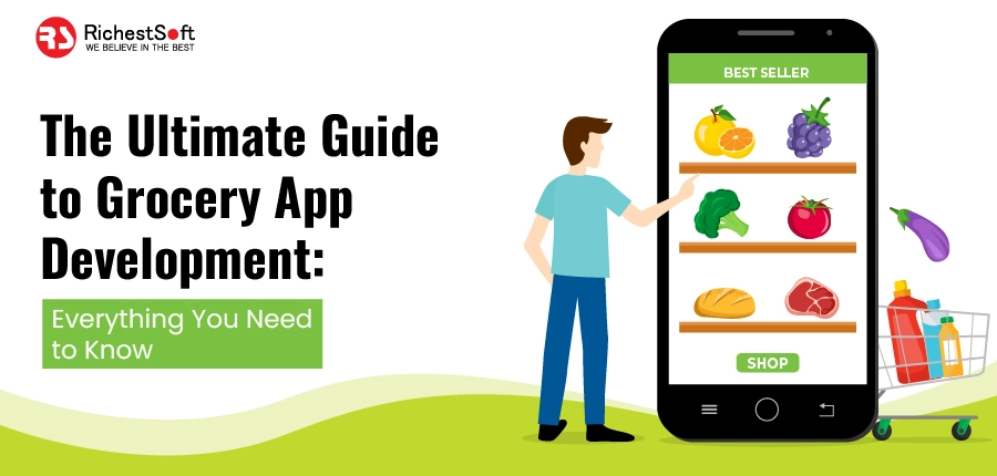 The Ultimate Guide to Grocery App Development Everything You Need to Know