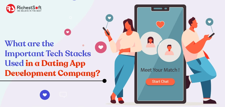 What Are The Important Tech Stacks Used In A Dating App Development Company