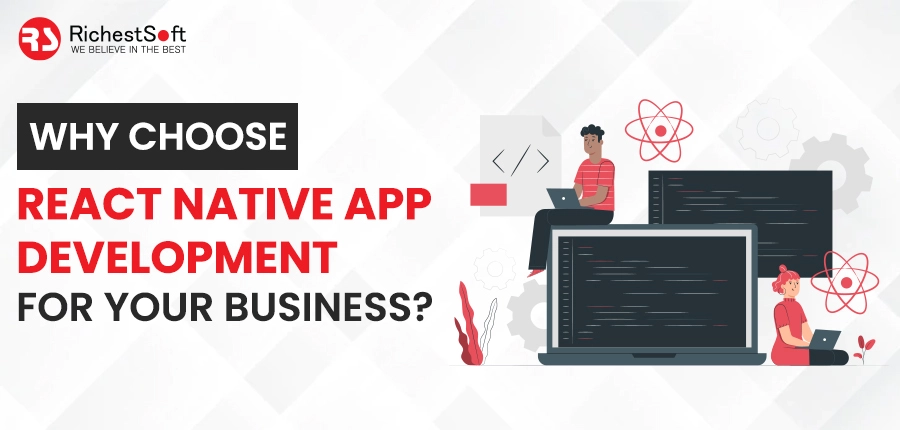 Why Choose React Native App Development for your Business