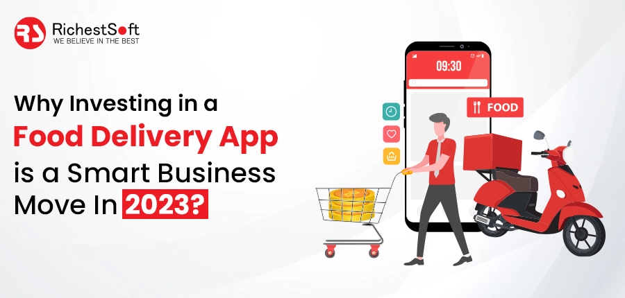 Why Investing in a Food Delivery App is a Smart Business Move In 2023